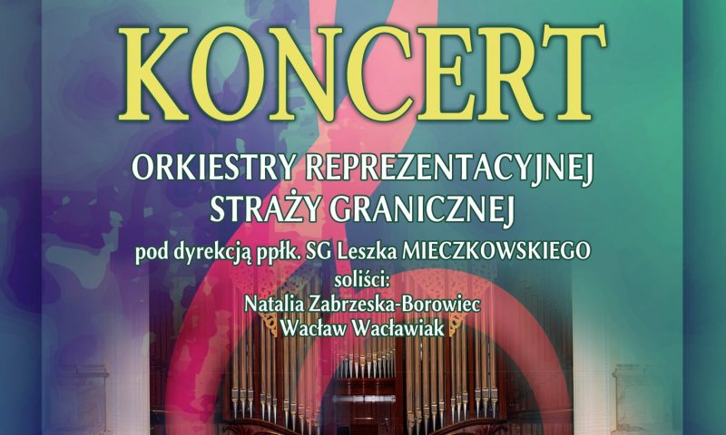 Zaproszenie na Koncert Orkiestry Reprezentacyjnej Straży Granicznej