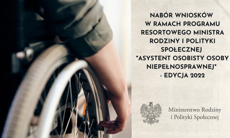 Nabór wniosków w ramach programu resortowego  Ministra Rodziny i Polityki Społecznej „Asystent osobisty osoby niepełnosprawnej” – edycja 2022