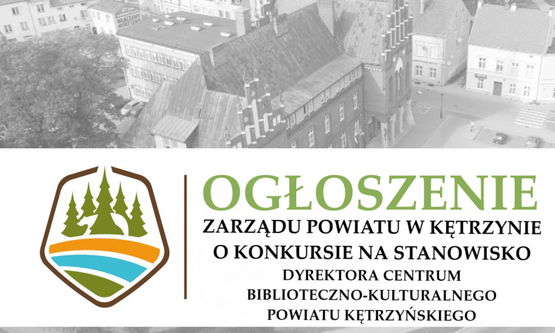 Zarząd Powiatu w Kętrzynie ogłosił konkurs na stanowisko Dyrektora Centrum Biblioteczno-Kulturalnego Powiatu Kętrzyńskiego